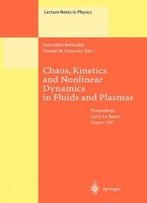 Chaos, Kinetics And Nonlinear Dynamics In Fluids And Plasmas: Proceedings Of A Workshop Held In Carry-Le Rouet, France, 16-21 June 1997 (Lecture Notes In Physics)