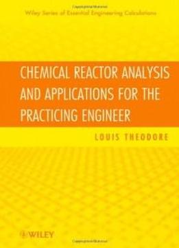 Chemical Reactor Analysis And Applications For The Practicing Engineer (essential Engineering Calculations Series)