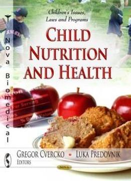 Child Nutrition And Health (children's Issues, Laws And Programs: Nutrition And Diet Research Progress)
