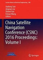 China Satellite Navigation Conference (Csnc) 2016 Proceedings: Volume I (Lecture Notes In Electrical Engineering)