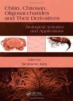 Chitin, Chitosan, Oligosaccharides And Their Derivatives: Biological Activities And Applications