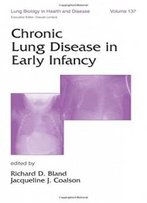 Chronic Lung Disease In Early Infancy (Lung Biology In Health And Disease)