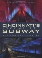 Cincinnati's Incomplete Subway: The Complete History (Oh)