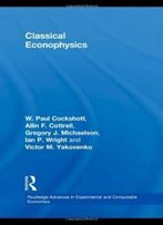 Classical Econophysics (Routledge Advances In Experimental And Computable Economics)