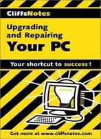 Cliffsnotes Upgrading And Repairing Your Pc (Cliffsnotes Literature Guides)