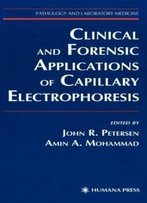 Clinical And Forensic Applications Of Capillary Electrophoresis (Pathology And Laboratory Medicine)