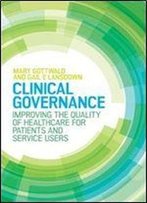 Clinical Governance: Improving The Quality Of Healthcare For Patients And Service Users (Uk Higher Education Oup Humanities & Social Sciences Health)