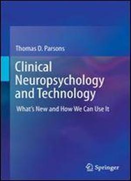Clinical Neuropsychology And Technology: Whats New And How We Can Use It