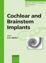 Cochlear And Brainstem Implants (Advances In Oto-Rhino-Laryngology)