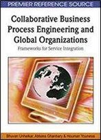 Collaborative Business Process Engineering And Global Organizations: Frameworks For Service Integration