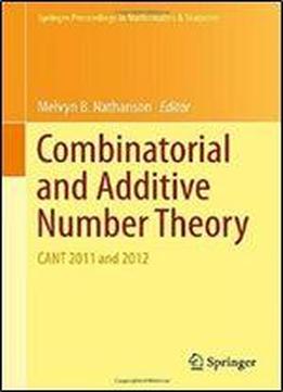 Combinatorial And Additive Number Theory: Cant 2011 And 2012 (springer Proceedings In Mathematics & Statistics)