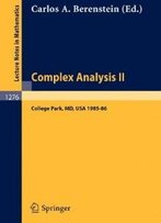 Complex Analysis Ii: Proceedings Of The Special Year Held At The University Of Maryland, College Park, 1985-86 (Lecture Notes In Mathematics)