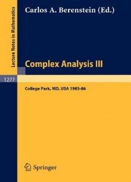 Complex Analysis Iii: Proceedings Of The Special Year Held At The University Of Maryland, College Park, 1985-86 (lecture Notes In Mathematics)