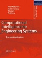 Computational Intelligence For Engineering Systems: Emergent Applications (Intelligent Systems, Control And Automation: Science And Engineering)