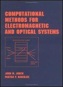 Computational Methods For Electromagnetic And Optical Systems (optical Science And Engineering) 1st Edition