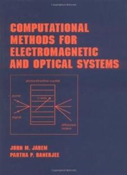 Computational Methods For Electromagnetic And Optical Systems (optical Science And Engineering)