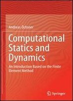 Computational Statics And Dynamics: An Introduction Based On The Finite Element Method