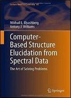 Computerbased Structure Elucidation From Spectral Data: The Art Of Solving Problems (Lecture Notes In Chemistry)
