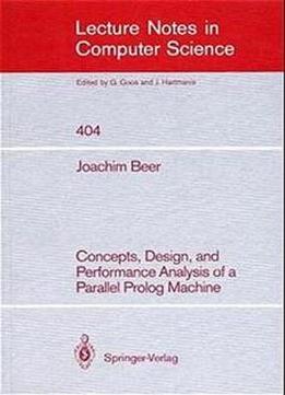 Concepts, Design, And Performance Analysis Of A Parallel Prolog Machine (lecture Notes In Computer Science)