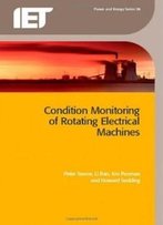 Condition Monitoring Of Rotating Electrical Machines (Iet Power And Energy)