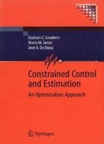 Constrained Control And Estimation: An Optimisation Approach (Communications And Control Engineering)