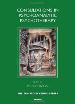 Consultations In Psychoanalytic Psychotherapy (the Tavistock Clinic Series)