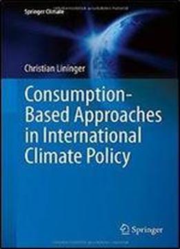 Consumption-based Approaches In International Climate Policy (springer Climate)