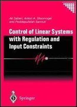 Control Of Linear Systems With Regulation And Input Constraints (communications And Control Engineering)