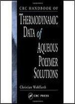 Crc Handbook Of Thermodynamic Data Of Aqueous Polymer Solutions (Volume 1)