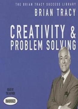 creativity and problem solving (the brian tracy success library)