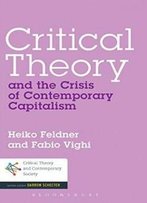 Critical Theory And The Crisis Of Contemporary Capitalism (Critical Theory And Contemporary Society)