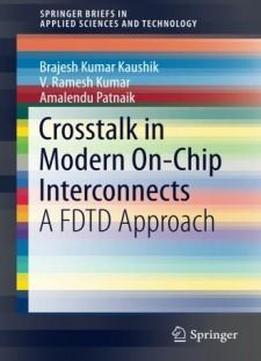 Crosstalk In Modern On-chip Interconnects: A Fdtd Approach (springerbriefs In Applied Sciences And Technology)