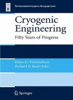Cryogenic Engineering: Fifty Years Of Progress (International Cryogenics Monograph Series)