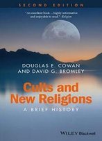 Cults And New Religions: A Brief History (Wiley Blackwell Brief Histories Of Religion)