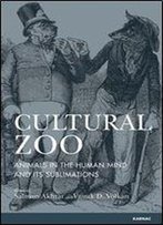 Cultural Zoo: Animals In The Human Mind And Its Sublimation