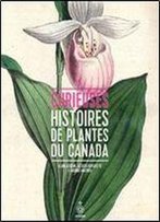 Curieuses Histoires De Plantes Du Canada V. 01