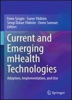 Current And Emerging Mhealth Technologies: Adoption, Implementation, And Use