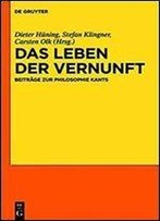 Das Leben Der Vernunft: Beitrage Zur Philosophie Kants