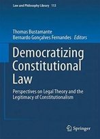Democratizing Constitutional Law: Perspectives On Legal Theory And The Legitimacy Of Constitutionalism (Law And Philosophy Library)