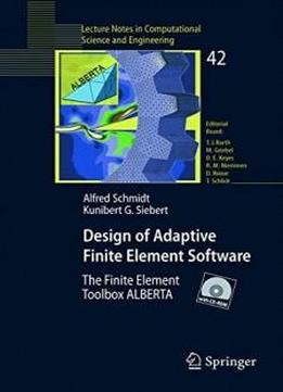 Design Of Adaptive Finite Element Software: The Finite Element Toolbox Alberta (lecture Notes In Computational Science And Engineering)