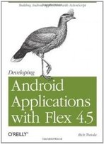 Developing Android Applications With Flex 4.5