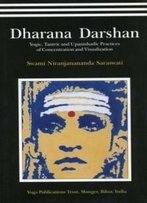 Dharana Darshan-Yogic,Tantric And Upanishadic Practices Of Concentration And Visualization
