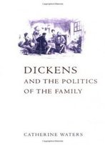 Dickens And The Politics Of The Family