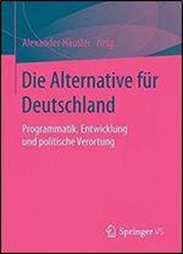 Die Alternative Fur Deutschland: Programmatik, Entwicklung Und Politische Verortung