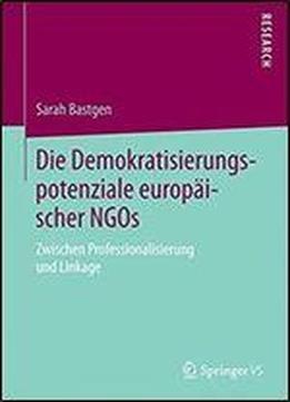 Die Demokratisierungspotenziale Europaischer Ngos: Zwischen Professionalisierung Und Linkage
