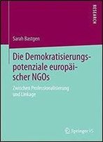 Die Demokratisierungspotenziale Europaischer Ngos: Zwischen Professionalisierung Und Linkage