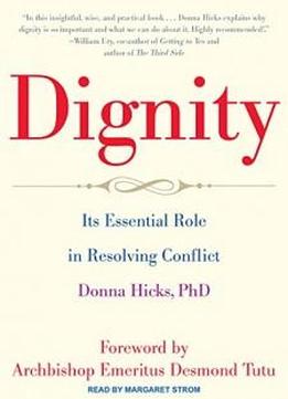Dignity: Its Essential Role In Resolving Conflict