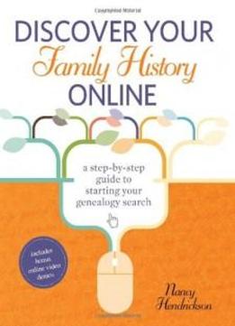 Discover Your Family History Online: A Step-by-step Guide To Starting Your Genealogy Search