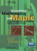 Discovering Mathematics With Maple: An Interactive Exploration For Mathematicians, Engineers And Econometricians