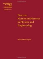 Discrete Numerical Methods In Physics And Engineering, Volume 107 (Mathematics In Science And Engineering)